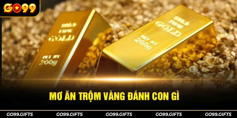 mơ ăn trộm vàng đánh con gì