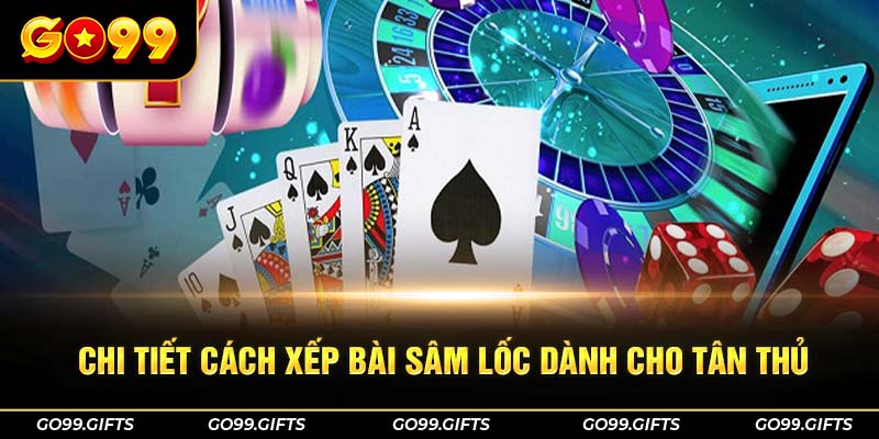 Chi tiết cách chơi sâm lốc dành cho tân thủ